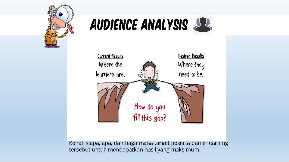 audience analysis Kenali siapa, dan bagaimana target peserta dari e-learning tersebut untuk mendapatkan hasil audience analysis Kenali siapa, dan bagaimana target peserta dari e-learning tersebut untuk mendapatkan hasil