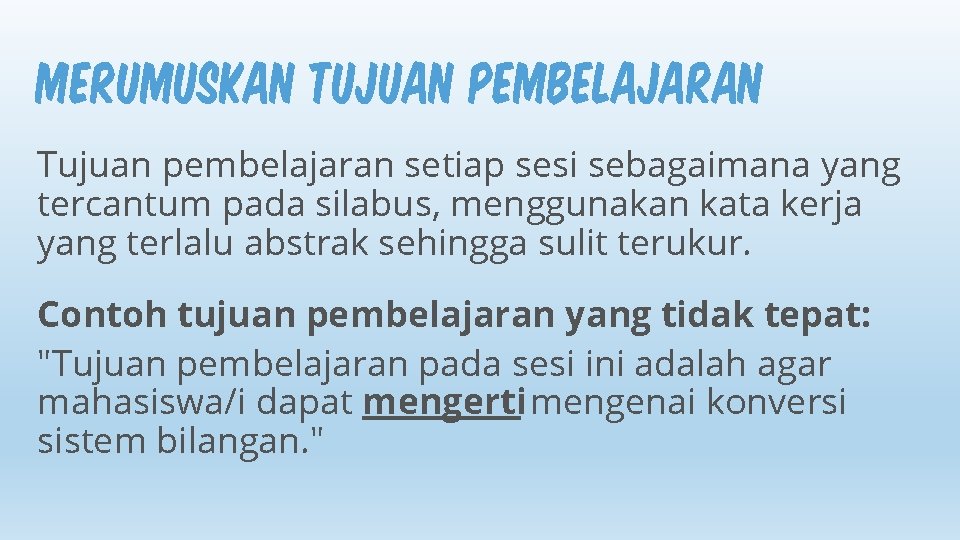 MERUMUSKAN TUJUAN PEMBELAJARAN Tujuan pembelajaran setiap sesi sebagaimana yang tercantum pada silabus, menggunakan kata MERUMUSKAN TUJUAN PEMBELAJARAN Tujuan pembelajaran setiap sesi sebagaimana yang tercantum pada silabus, menggunakan kata