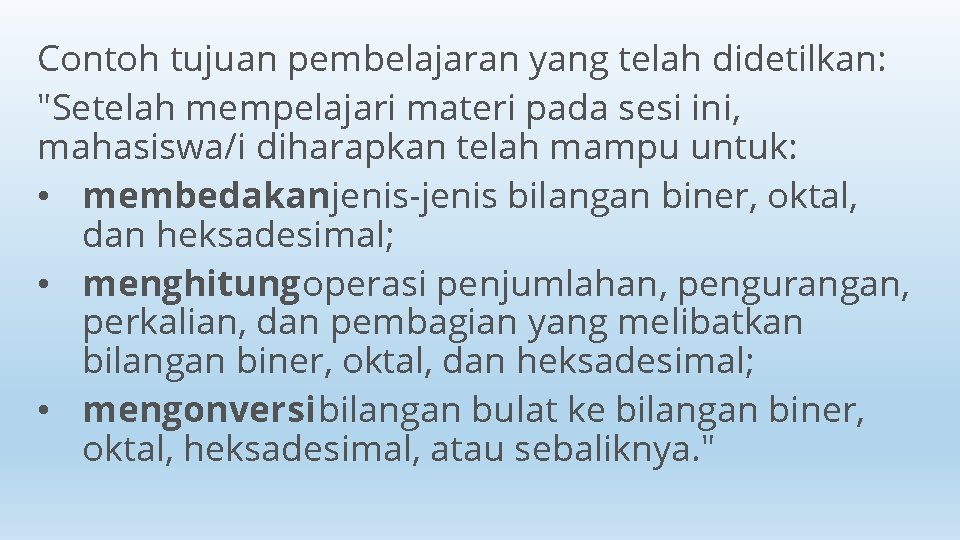 Contoh tujuan pembelajaran yang telah didetilkan: "Setelah mempelajari materi pada sesi ini, mahasiswa/i diharapkan Contoh tujuan pembelajaran yang telah didetilkan: "Setelah mempelajari materi pada sesi ini, mahasiswa/i diharapkan
