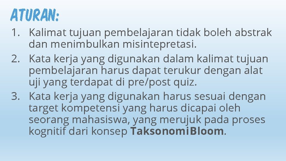 ATURAN: 1. Kalimat tujuan pembelajaran tidak boleh abstrak dan menimbulkan misintepretasi. 2. Kata kerja ATURAN: 1. Kalimat tujuan pembelajaran tidak boleh abstrak dan menimbulkan misintepretasi. 2. Kata kerja