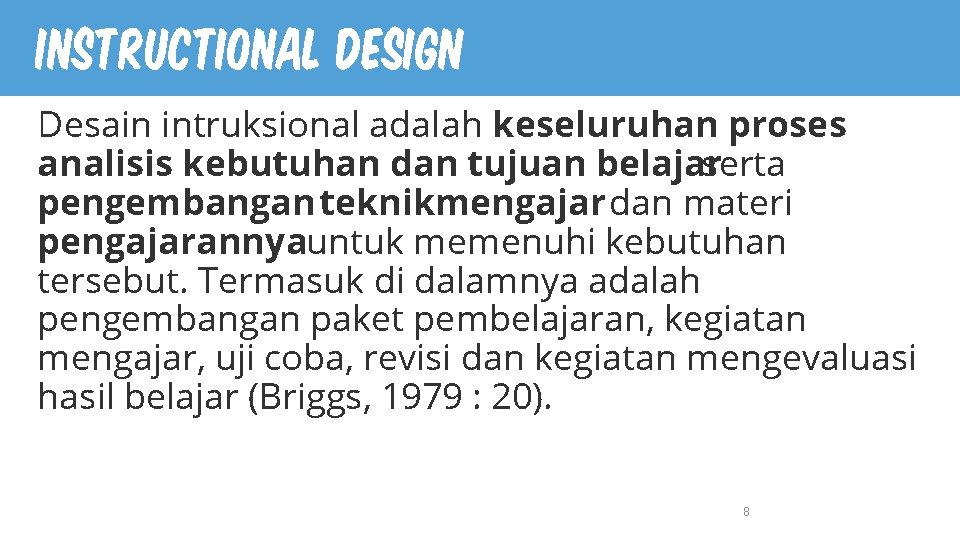 Instructional Design Desain intruksional adalah keseluruhan proses analisis kebutuhan dan tujuan belajar serta pengembangan Instructional Design Desain intruksional adalah keseluruhan proses analisis kebutuhan dan tujuan belajar serta pengembangan