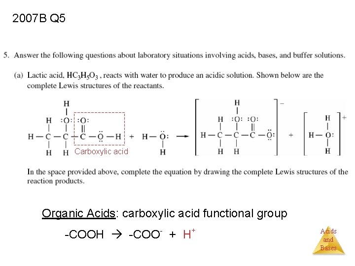2007 B Q 5 Carboxylic acid Organic Acids: carboxylic acid functional group -COOH -COO-