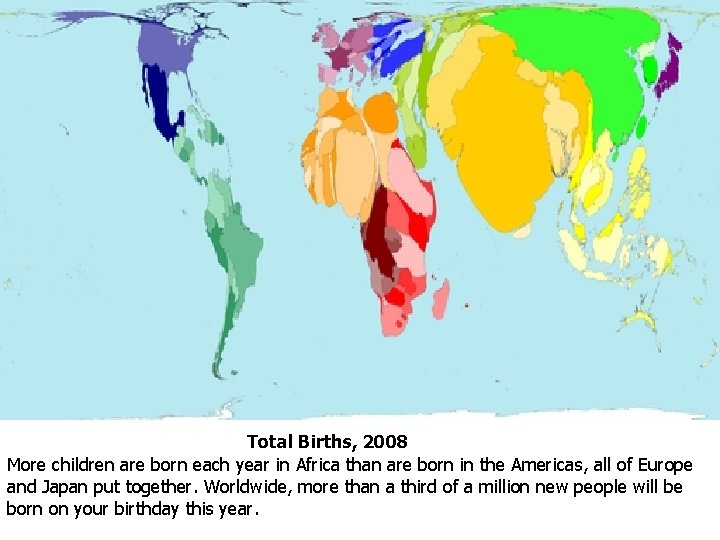 Total Births, 2008 More children are born each year in Africa than are born