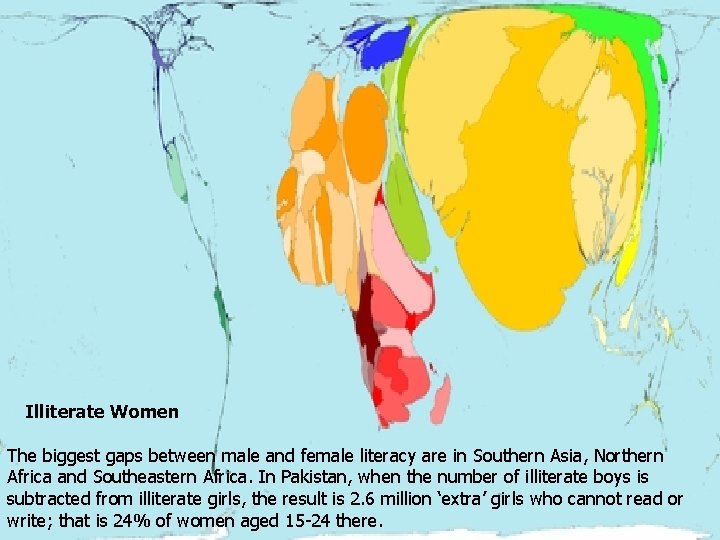 Illiterate Women The biggest gaps between male and female literacy are in Southern Asia,