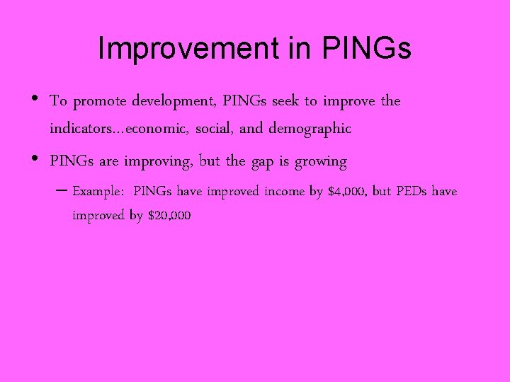 Improvement in PINGs • To promote development, PINGs seek to improve the indicators…economic, social,