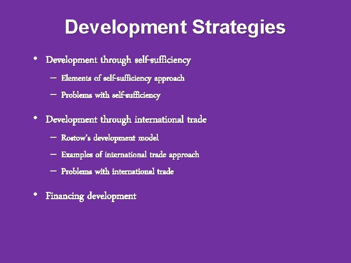 Development Strategies • Development through self-sufficiency – Elements of self-sufficiency approach – Problems with