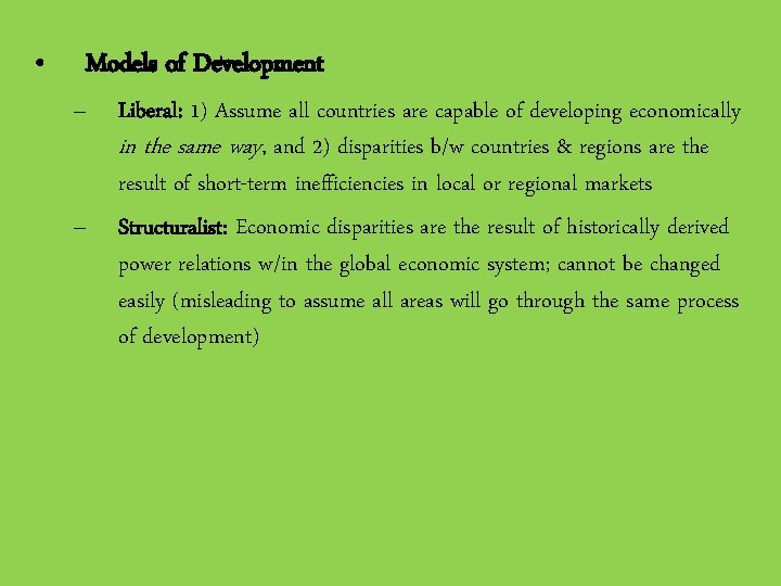  • Models of Development – – Liberal: 1) Assume all countries are capable