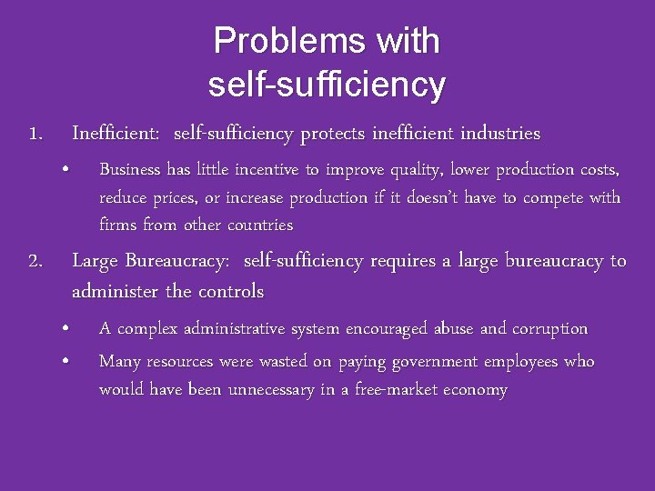 Problems with self-sufficiency 1. Inefficient: self-sufficiency protects inefficient industries • Business has little incentive