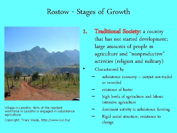 Rostow - Stages of Growth 1. Traditional Society: a country • Village in Lesotho.