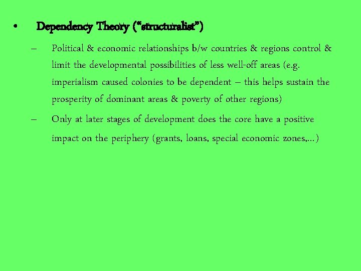  • Dependency Theory (“structuralist”) – – Political & economic relationships b/w countries &
