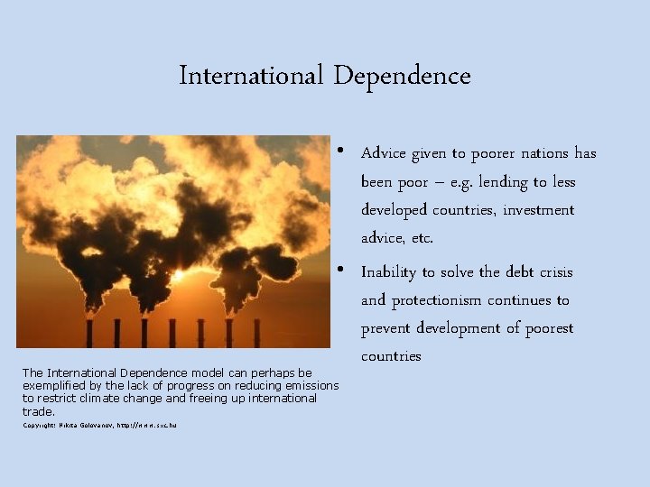 International Dependence • Advice given to poorer nations has been poor – e. g.