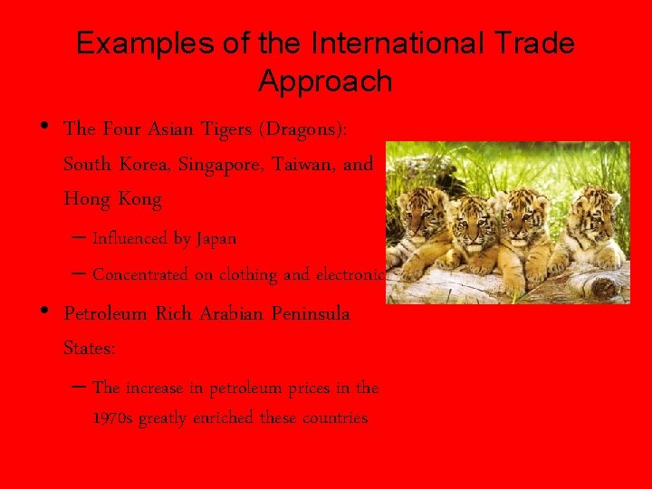 Examples of the International Trade Approach • The Four Asian Tigers (Dragons): South Korea,