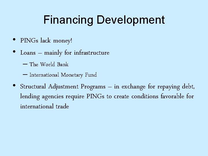 Financing Development • PINGs lack money! • Loans – mainly for infrastructure – The