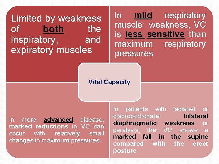 Limited by weakness of both the inspiratory, and expiratory muscles In mild respiratory muscle