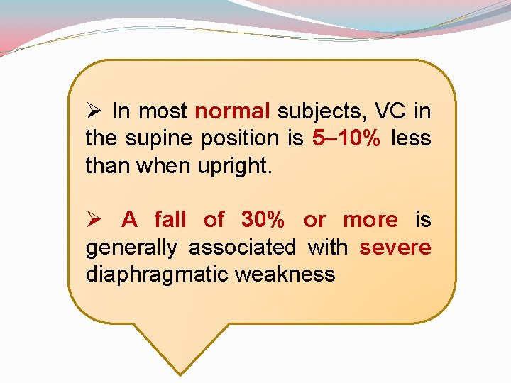 Ø In most normal subjects, VC in the supine position is 5– 10% less
