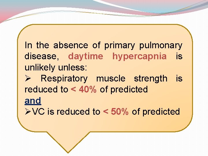 In the absence of primary pulmonary disease, daytime hypercapnia is unlikely unless: Ø Respiratory