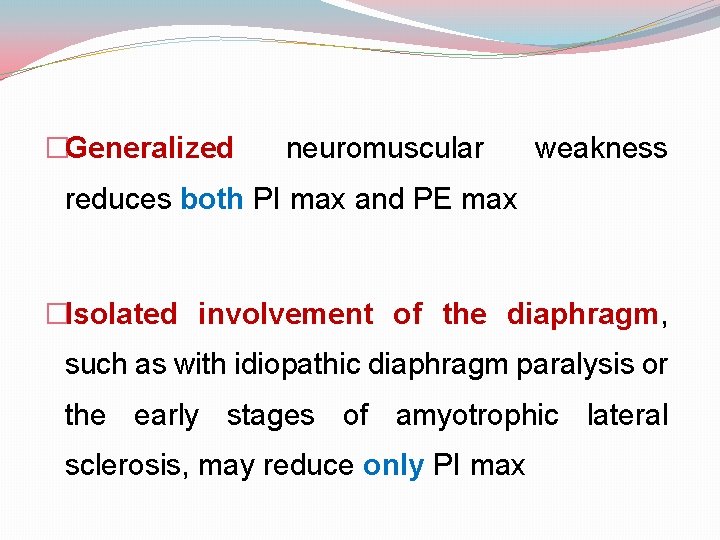 �Generalized neuromuscular weakness reduces both PI max and PE max �Isolated involvement of the