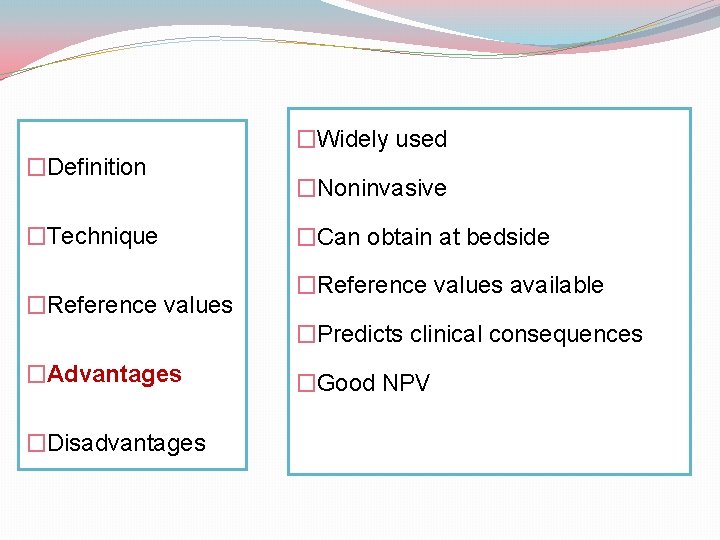 �Widely used �Definition �Technique �Reference values �Noninvasive �Can obtain at bedside �Reference values available