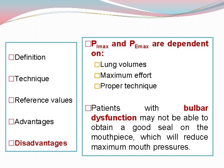 �Definition �Technique �Reference values �Advantages �Disadvantages �PImax and PEmax are dependent on: �Lung volumes