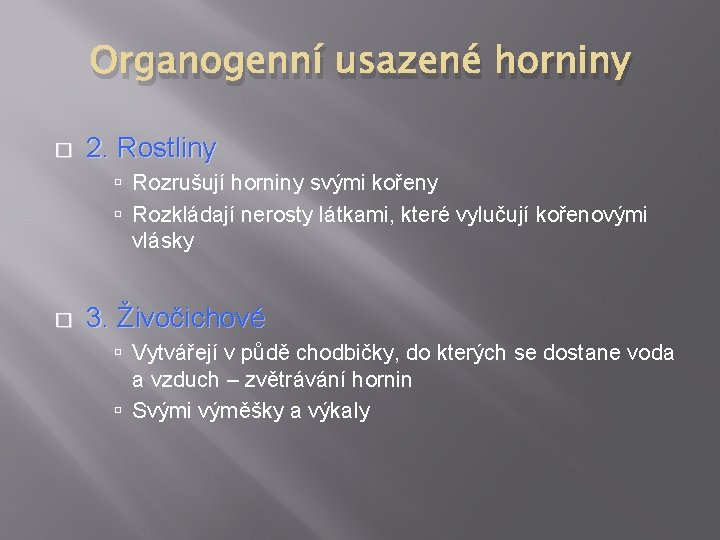 Organogenní usazené horniny � 2. Rostliny Rozrušují horniny svými kořeny Rozkládají nerosty látkami, které