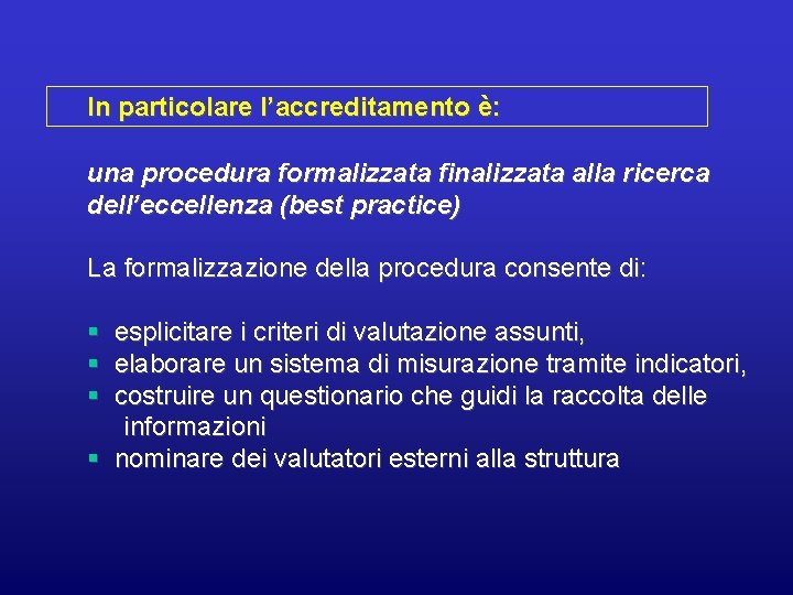 In particolare l’accreditamento è: una procedura formalizzata finalizzata alla ricerca dell’eccellenza (best practice) La