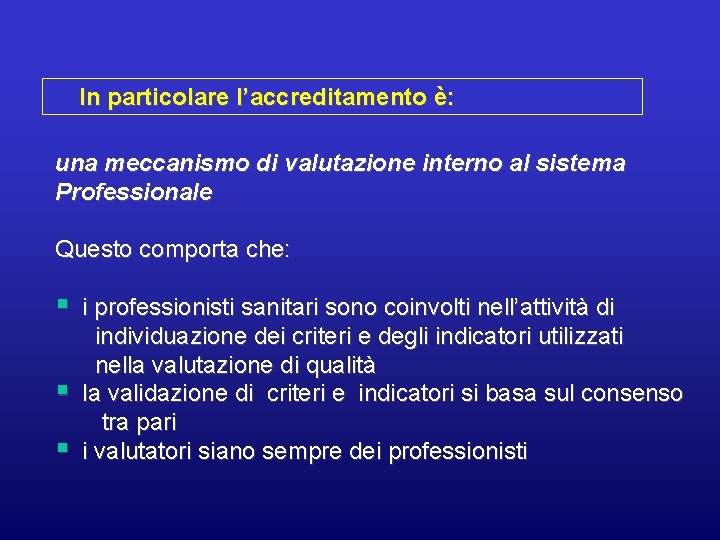 In particolare l’accreditamento è: una meccanismo di valutazione interno al sistema Professionale Questo comporta