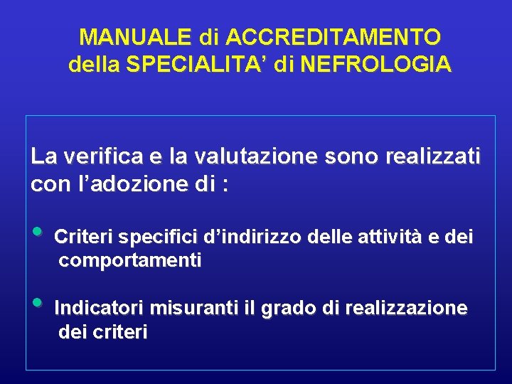 MANUALE di ACCREDITAMENTO della SPECIALITA’ di NEFROLOGIA La verifica e la valutazione sono realizzati