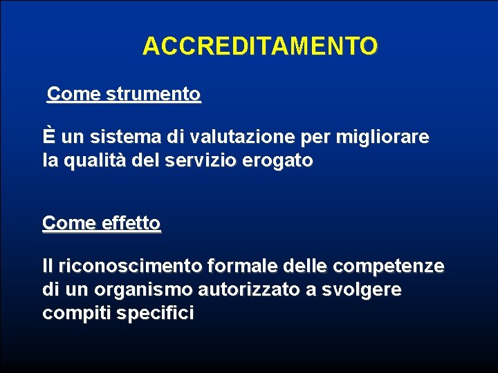  ACCREDITAMENTO Come strumento È un sistema di valutazione per migliorare la qualità del