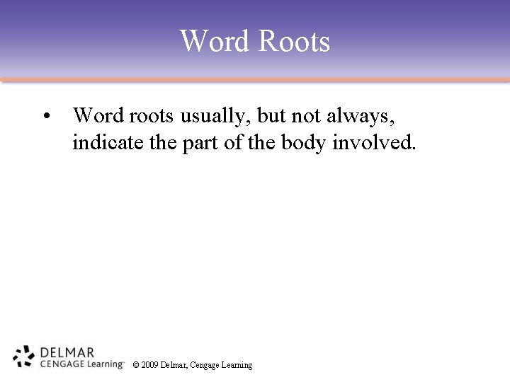 Word Roots • Word roots usually, but not always, indicate the part of the