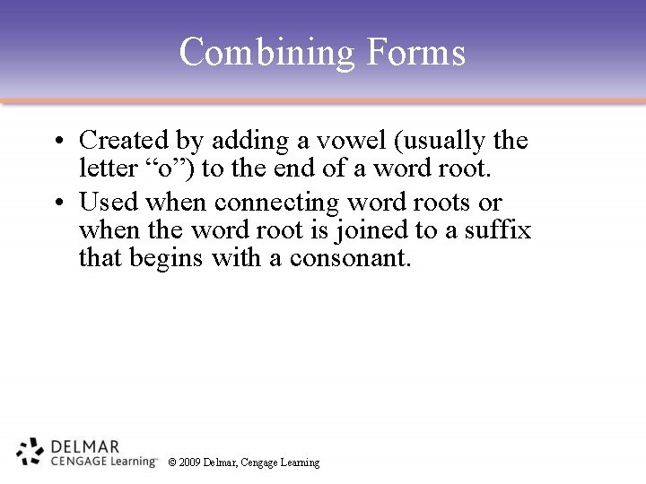 Combining Forms • Created by adding a vowel (usually the letter “o”) to the