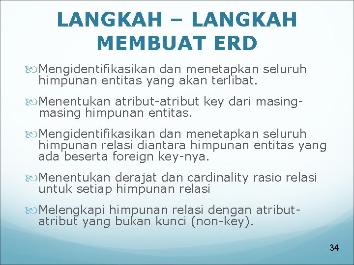 LANGKAH – LANGKAH MEMBUAT ERD Mengidentifikasikan dan menetapkan seluruh himpunan entitas yang akan terlibat.