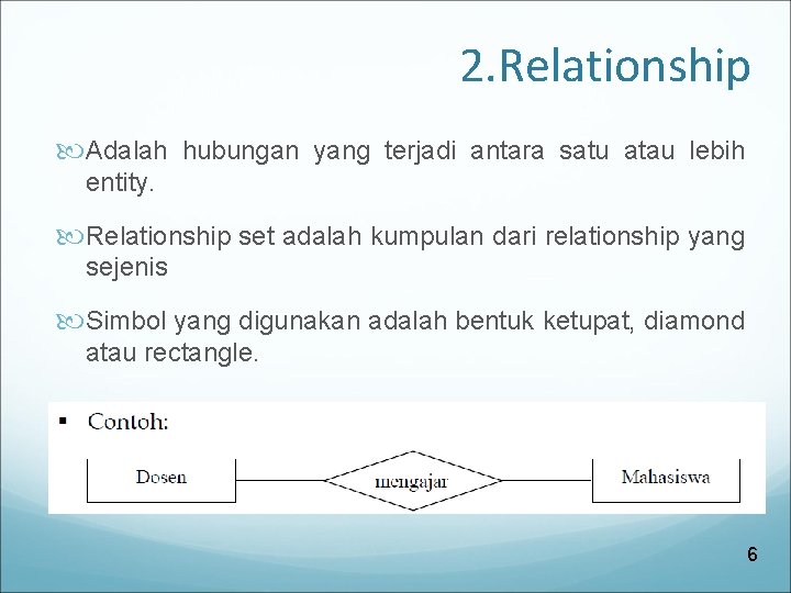 2. Relationship Adalah hubungan yang terjadi antara satu atau lebih entity. Relationship set adalah 2. Relationship Adalah hubungan yang terjadi antara satu atau lebih entity. Relationship set adalah