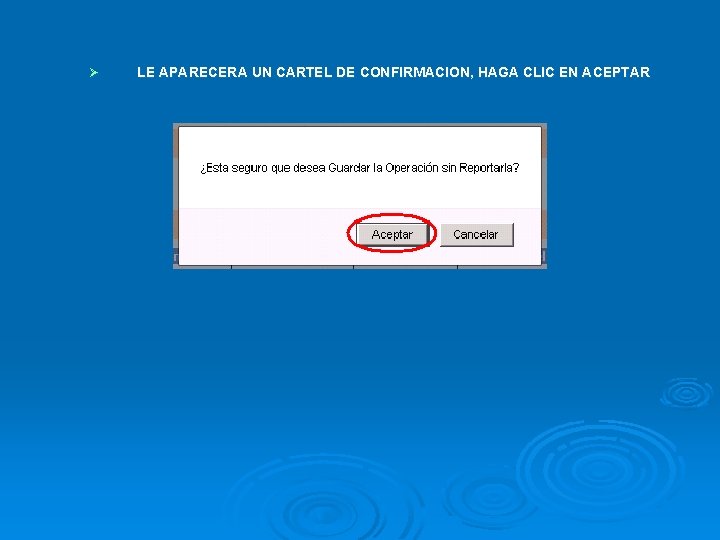 Ø LE APARECERA UN CARTEL DE CONFIRMACION, HAGA CLIC EN ACEPTAR 