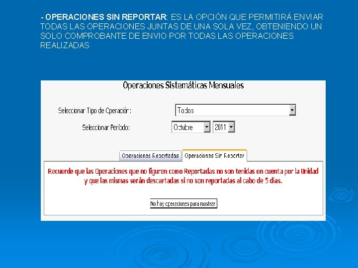 - OPERACIONES SIN REPORTAR: ES LA OPCIÓN QUE PERMITIRÁ ENVIAR TODAS LAS OPERACIONES JUNTAS