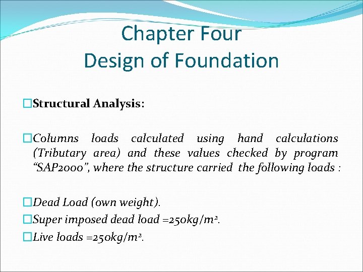 Chapter Four Design of Foundation �Structural Analysis: �Columns loads calculated using hand calculations (Tributary