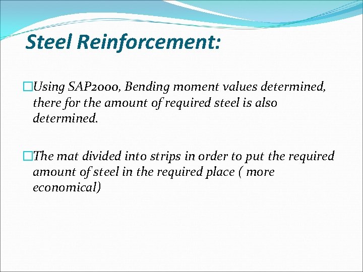 Steel Reinforcement: �Using SAP 2000, Bending moment values determined, there for the amount of