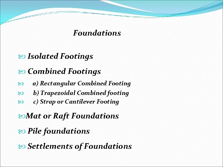 Foundations Isolated Footings Combined Footings a) Rectangular Combined Footing b) Trapezoidal Combined footing c)