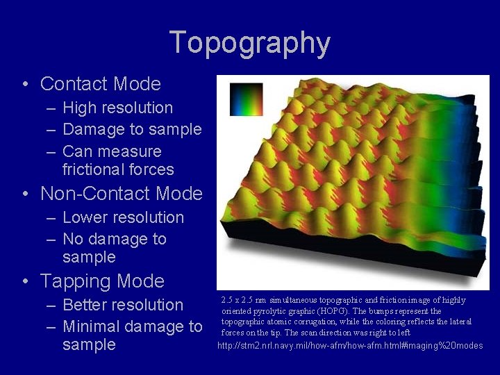 Topography • Contact Mode – High resolution – Damage to sample – Can measure