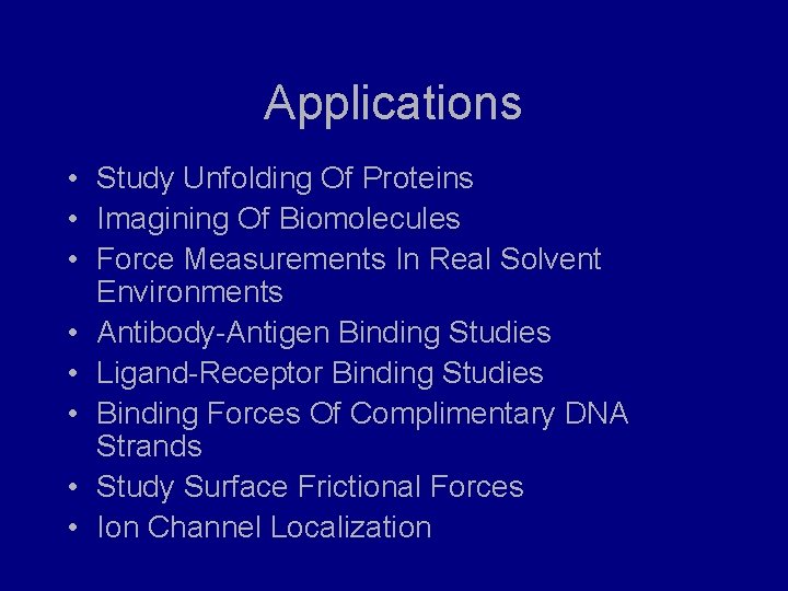 Applications • Study Unfolding Of Proteins • Imagining Of Biomolecules • Force Measurements In