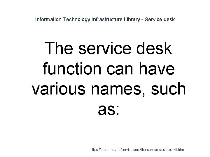 Information Technology Infrastructure Library - Service desk The service desk function can have various