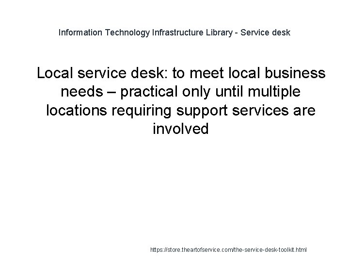 Information Technology Infrastructure Library - Service desk 1 Local service desk: to meet local