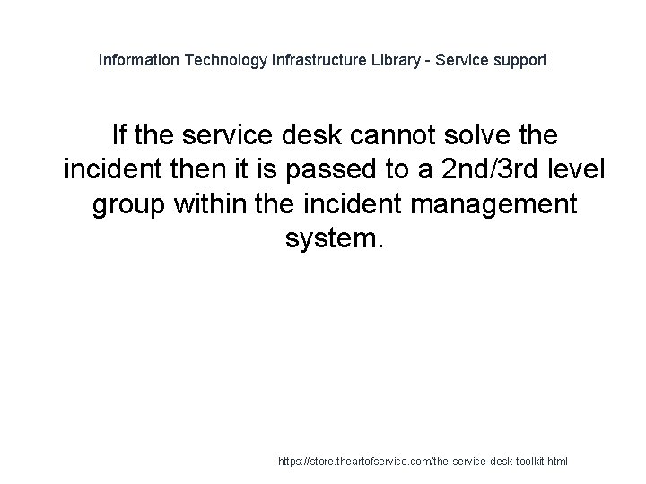 Information Technology Infrastructure Library - Service support If the service desk cannot solve the