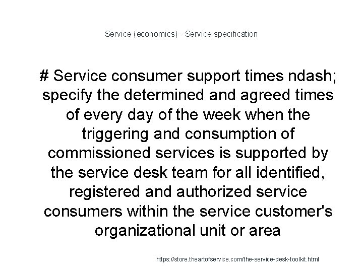 Service (economics) - Service specification 1 # Service consumer support times ndash; specify the