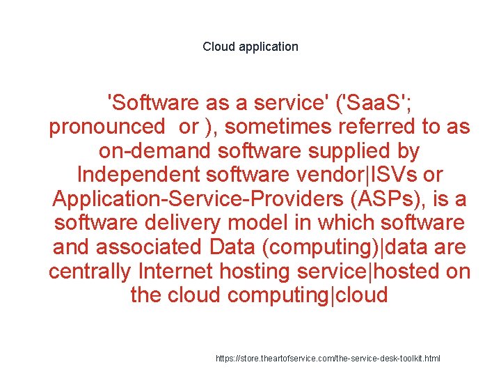 Cloud application 'Software as a service' ('Saa. S'; pronounced or ), sometimes referred to