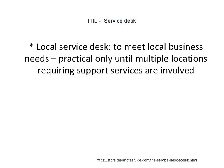 ITIL - Service desk 1 * Local service desk: to meet local business needs