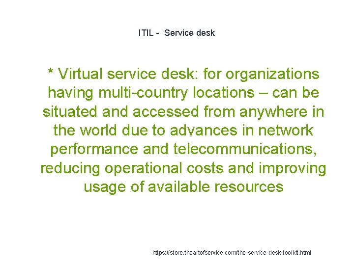 ITIL - Service desk 1 * Virtual service desk: for organizations having multi-country locations