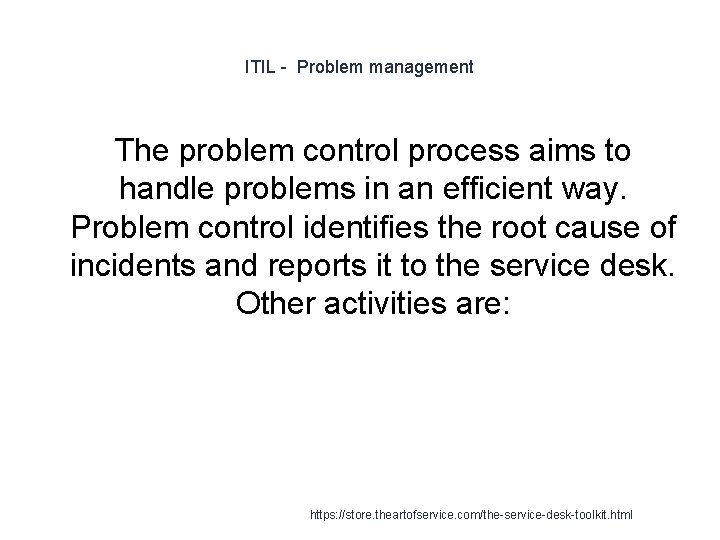 ITIL - Problem management The problem control process aims to handle problems in an