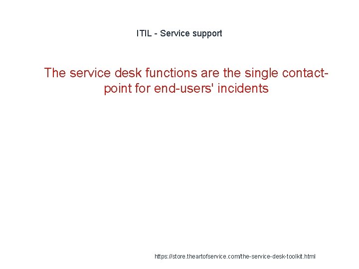 ITIL - Service support 1 The service desk functions are the single contactpoint for