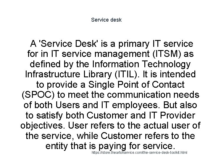 Service desk A 'Service Desk' is a primary IT service for in IT service