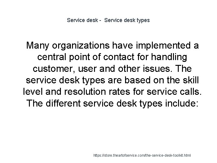 Service desk - Service desk types 1 Many organizations have implemented a central point